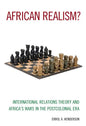 African Realism?: International Relations Theory and Africa's Wars in the Postcolonial Era - Paperback