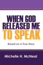 When God Released Me to Speak: Based on a True Story - Paperback