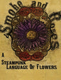 Smoke and Roses: A Steampunk Language of Flowers - Hardcover