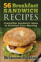 56 Breakfast Sandwich Recipes: Irresistible Sandwich Ideas to Kickstart Your Morning - Paperback