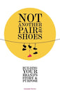 Not Another Pair of Shoes: Building Your Brand's Story and Purpose - Paperback