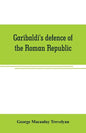 Garibaldi's defence of the Roman Republic - Paperback