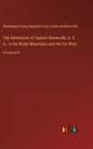 The Adventures of Captain Bonneville, U. S. A., in the Rocky Mountains and the Far West: in large print - Hardcover