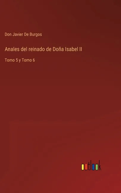 Anales del reinado de Doña Isabel II: Tomo 5 y Tomo 6 - Hardcover