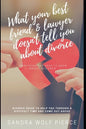 What Your Best Friend & Lawyer Doesn't Tell You About Divorce: Ultimately The Crucial Guide For Anyone Thinking About Or Preparing For A Divorce - Paperback