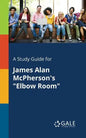 A Study Guide for James Alan McPherson's "Elbow Room" - Paperback