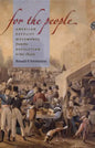 For the People: American Populist Movements from the Revolution to the 1850s - Paperback