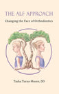 The ALF Approach: Changing the Face of Orthodontics (Full Color Edition) - Hardcover