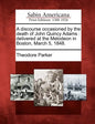 A Discourse Occasioned by the Death of John Quincy Adams: Delivered at the Melodeon in Boston, March 5, 1848. - Paperback