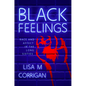 Black Feelings: Race and Affect in the Long Sixties - Hardcover