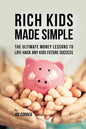 Rich Kids Made Simple: The Ultimate Money Lessons to Life-Hack any Kids Future Success - Paperback
