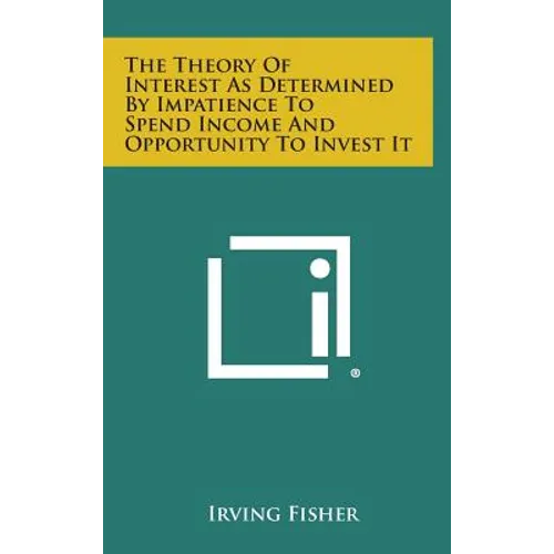 The Theory of Interest as Determined by Impatience to Spend Income and Opportunity to Invest It - Hardcover