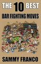 The 10 Best Bar Fighting Moves: Down and Dirty Fighting Techniques to Save Your Ass When Things Get Ugly - Paperback