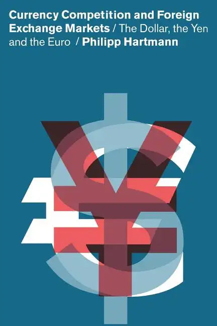 Currency Competition and Foreign Exchange Markets: The Dollar, the Yen and the Euro - Paperback