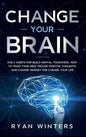 Change Your Brain: Daily habits for build mental toughness. How to train your mind trough positive thoughts and change mindset for change your life - Hardcover