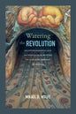 Watering the Revolution: An Environmental and Technological History of Agrarian Reform in Mexico - Paperback