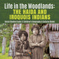 Life in the Woodlands: The Haida and Iroquois Indians Social Studies Grade 3 Children's Geography & Cultures Books - Paperback