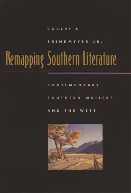 Remapping Southern Literature: Contemporary Southern Writers and the West - Paperback