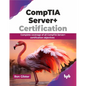 Comptia Server+ Certification: Complete Coverage of All Comptia Server+ Certification Objectives - Paperback
