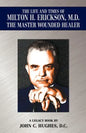 The Life and Time of Milton H. Erickson, M.D., the Master Wounded Healer - Paperback
