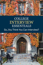 College Interview Essentials: So....you think you can interview? - Paperback