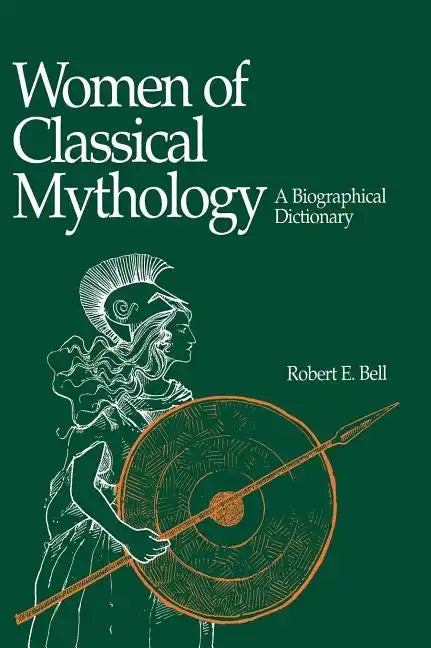 Women of Classical Mythology: A Biographical Dictionary - Hardcover