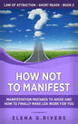 How Not to Manifest: Manifestation Mistakes to AVOID and How to Finally Make LOA Work for You - Hardcover