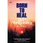 Born to Heal: The Amazing True Story of Mr. A and the Astounding Art of Healing with Life Energies - Paperback