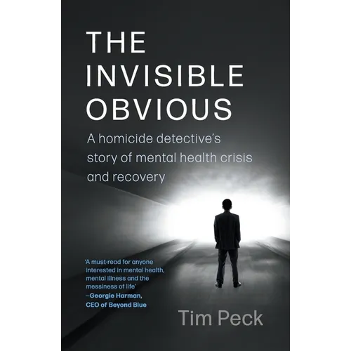 The Invisible Obvious: A Homicide Detective's Story of Mental Health Crisis and Recovery - Paperback