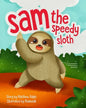 Sam The Speedy Sloth: An Inspirational Rhyming Picture Book - Paperback