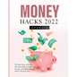 Money Hacks 2022: The Best Ways to Reduce Your Spending, Increase Your Savings, and Make Your Money Work for You! - Paperback