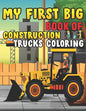 My First Big Book Of Construction Trucks Coloring: Trash Truck Book Firefighter Truck Coloring Book Fire Truck Coloring Book Construction Truck Colori - Paperback
