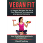 Vegan Fit: 10 Vegan Recipes for Pre and Post Workout, Maximize Energy and Recovery Plus 3 Calisthenic Workouts for Beginners - Paperback