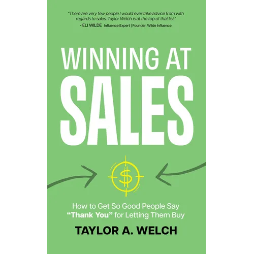 Winning at Sales: How to Get So Good People Say "Thank You" for Letting Them Buy - Paperback