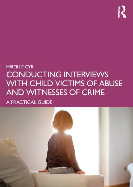 Conducting Interviews with Child Victims of Abuse and Witnesses of Crime: A Practical Guide - Paperback