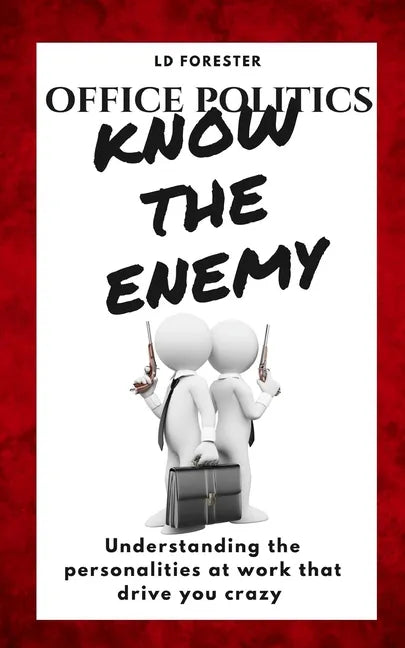Office Politics KNOW THE ENEMY: Understanding the personalities at work that drive you crazy - Paperback