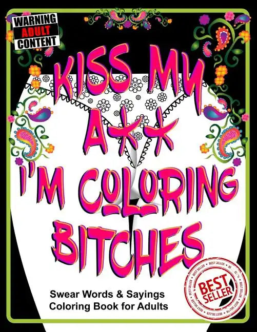 Kiss My A** I'm Coloring Bitches: Adult Coloring Book - Paperback
