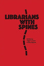 Librarians With Spines: Information Agitators In An Age Of Stagnation - Paperback