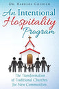 An Intentional Hospitality Program: The Transformation of Traditional Churches for New Communities - Paperback
