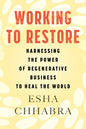 Working to Restore: Harnessing the Power of Regenerative Business to Heal the World - Hardcover