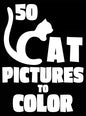 50 Cat Pictures to Color: A Cat Lovers Colouring Gift for Moms, Dads, Daughters, and More! - Hardcover