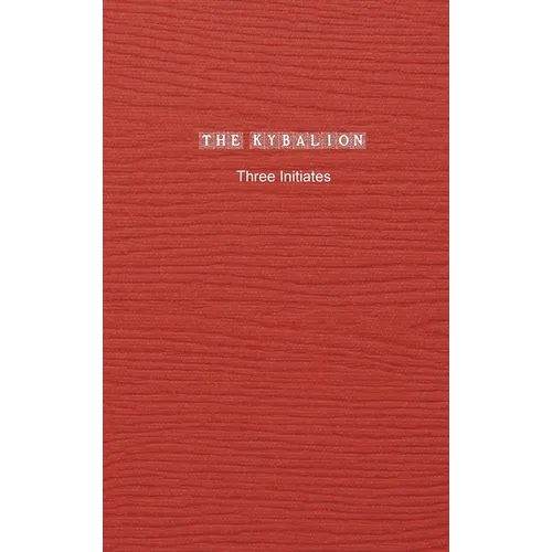 The Kybalion: A Study of The Hermetic Philosophy of Ancient Egypt and Greece - Hardcover