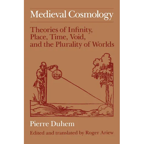 Medieval Cosmology: Theories of Infinity, Place, Time, Void, and the Plurality of Worlds - Paperback