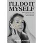 I'll Do It Myself: Rebuilding My Life After Serious Brain Injury - Paperback