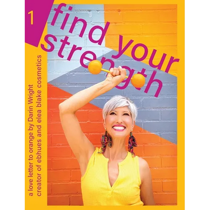 Find Your Strength: A Love Letter to Orange: by Darin Wright creator of ebhues and elea blake cosmetics - Hardcover