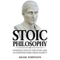 Stoic Philosophy: Introduction to the Stoic life of happiness Free from Anxiety - Paperback