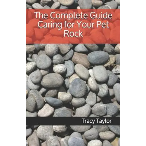 The Complete Guide Caring for Your Pet Rock - Paperback