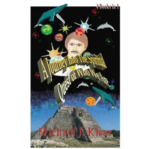 A Journey Into the Spiritual Quest of Who We Are: Complete 4 Books in 1 - Paperback