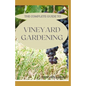 The Complete Guide to Vineyard Gardening: The Step by Step Guide To Starting A Vineyard - Paperback