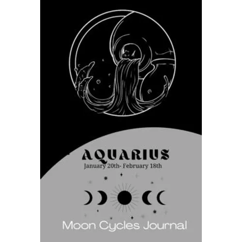 Aquarius Zodiac (January 20th-February 18th) Moon Cycles Journal: Manifestation Notebook 6x9in - Paperback